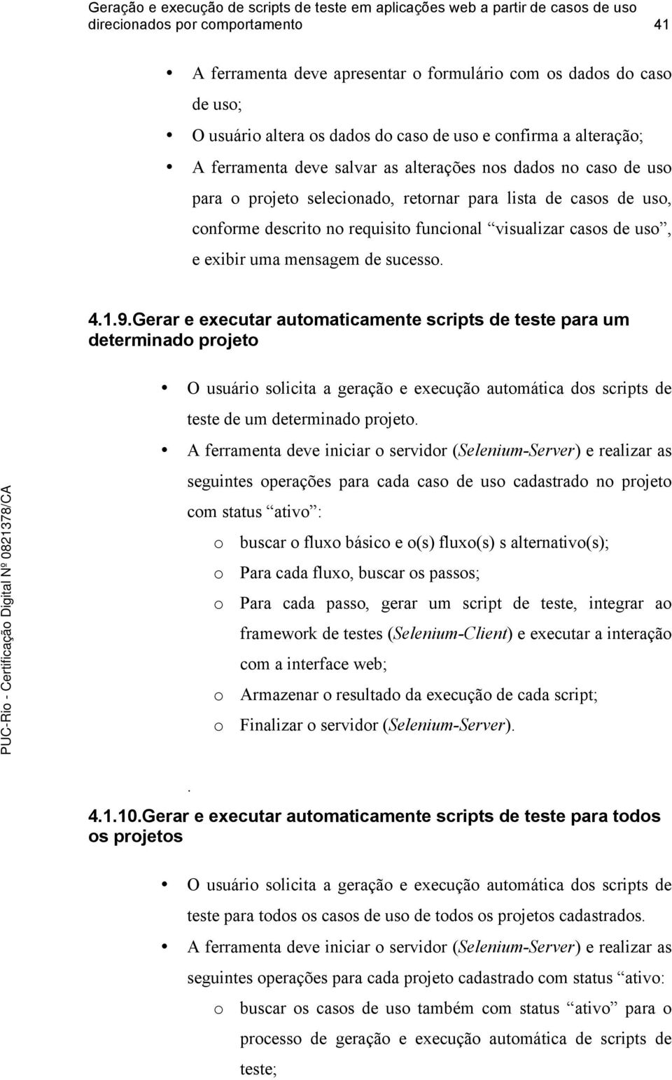 4.1.9.Gerar e executar automaticamente scripts de teste para um determinado projeto O usuário solicita a geração e execução automática dos scripts de teste de um determinado projeto.