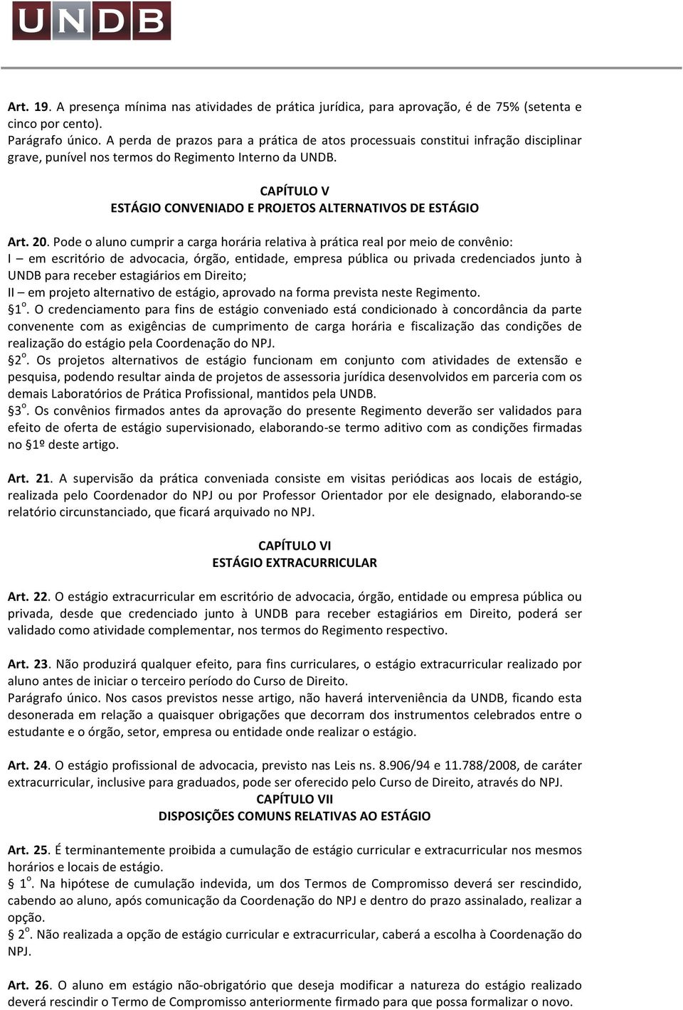 CAPÍTULO V ESTÁGIO CONVENIADO E PROJETOS ALTERNATIVOS DE ESTÁGIO Art. 20.