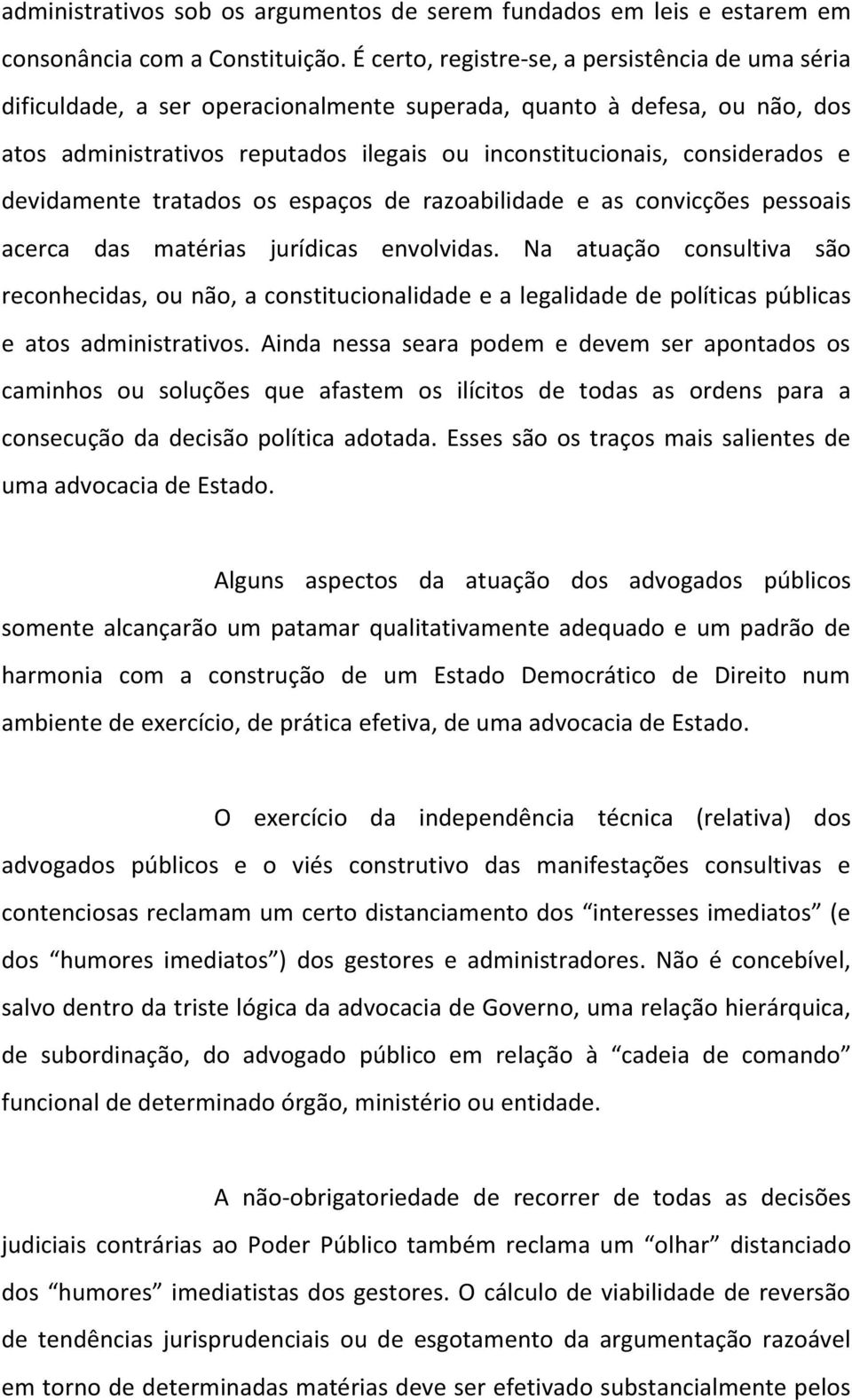 e devidamente tratados os espaços de razoabilidade e as convicções pessoais acerca das matérias jurídicas envolvidas.