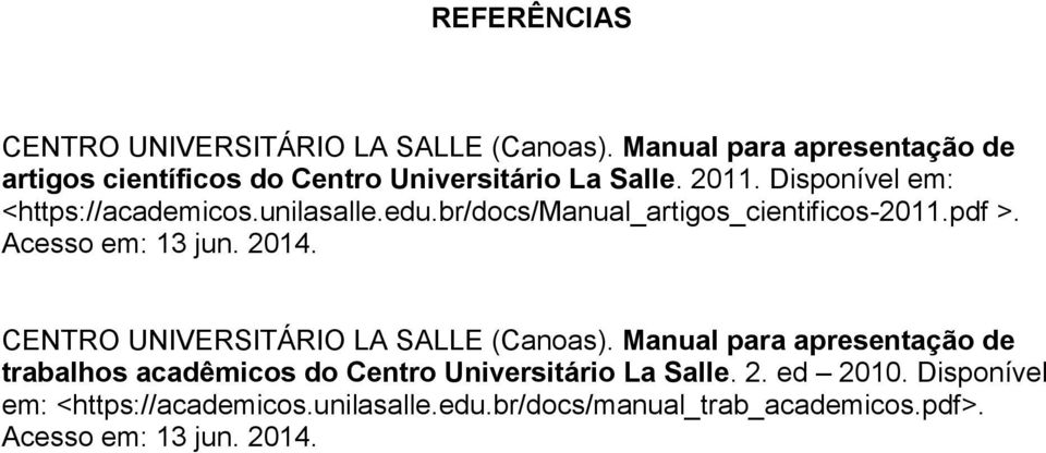 unilasalle.edu.br/docs/manual_artigos_cientificos-2011.pdf >. Acesso em: 13 jun. 2014. CENTRO UNIVERSITÁRIO LA SALLE (Canoas).