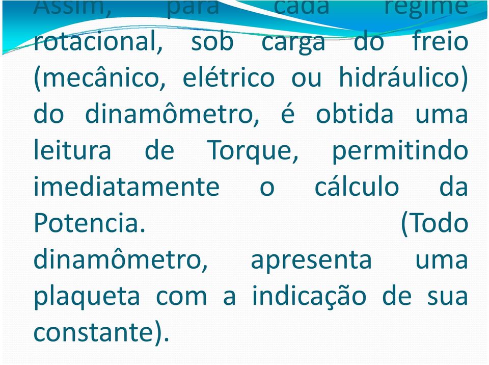 Torque, permitindo imediatamente o cálculo da Potencia.