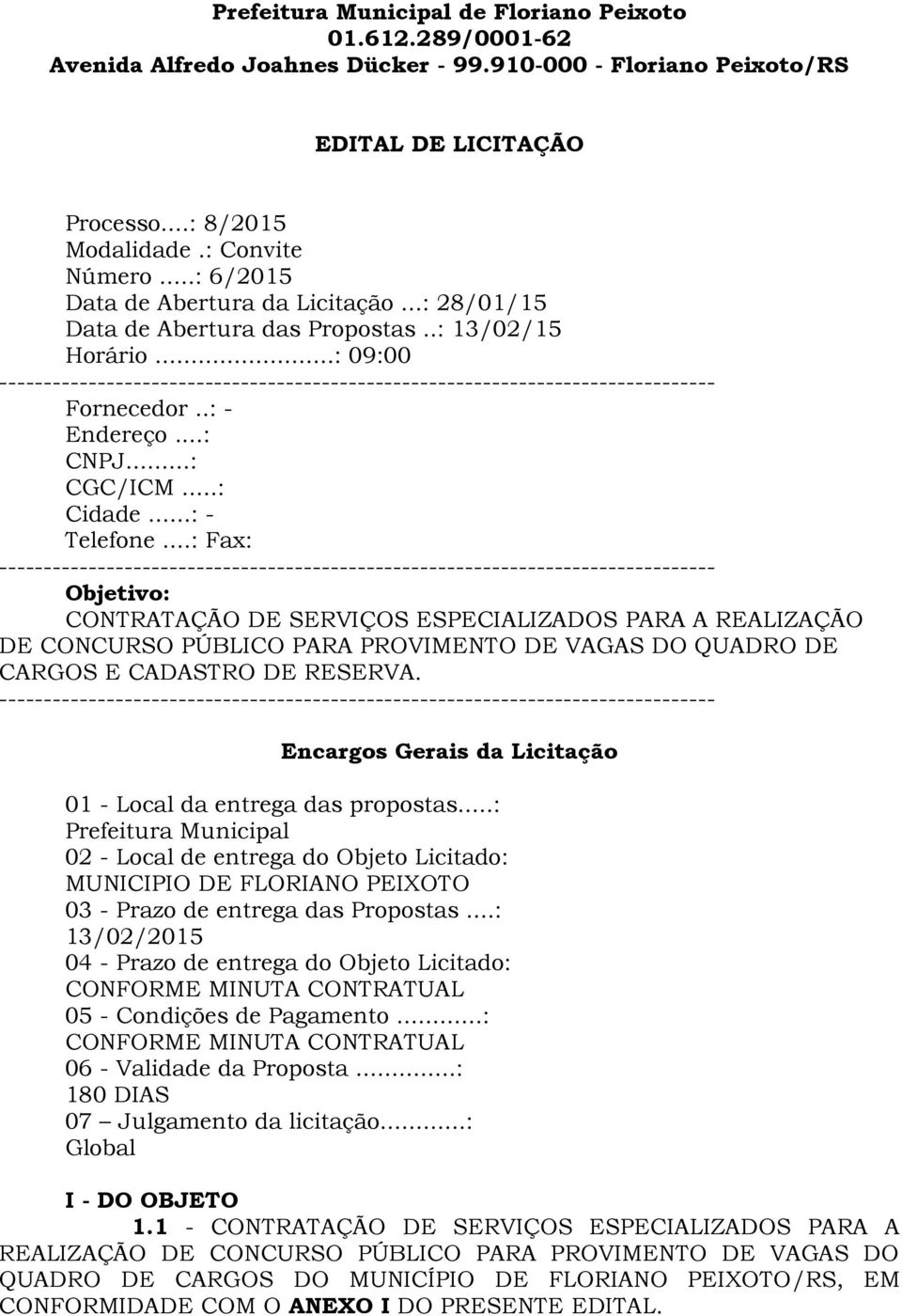 ..: 09:00 -------------------------------------------------------------------------------- Fornecedor..: - Endereço...: CNPJ...: CGC/ICM...: Cidade...: - Telefone.