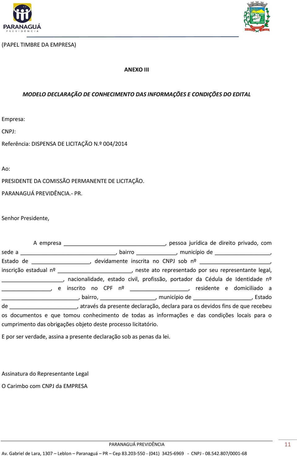 Senhor Presidente, A empresa, pessoa jurídica de direito privado, com sede a, bairro, município de, Estado de, devidamente inscrita no CNPJ sob nº, inscrição estadual nº, neste ato representado por