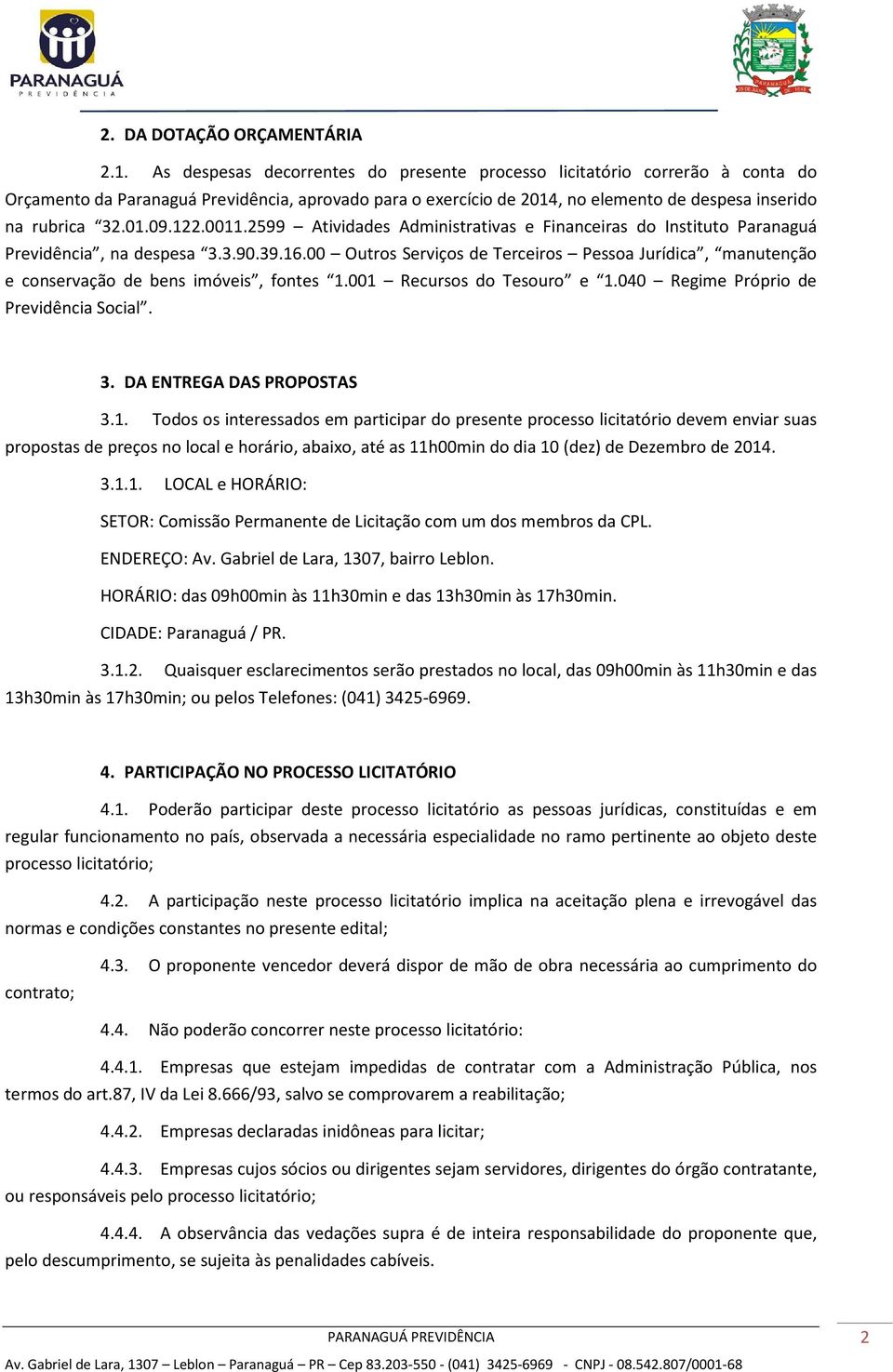 122.0011.2599 Atividades Administrativas e Financeiras do Instituto Paranaguá Previdência, na despesa 3.3.90.39.16.