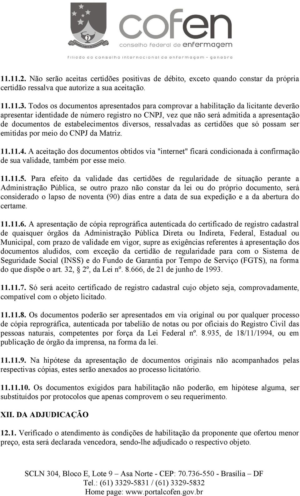 estabelecimentos diversos, ressalvadas as certidões que só possam ser emitidas por meio do CNPJ da Matriz. 11.11.4.