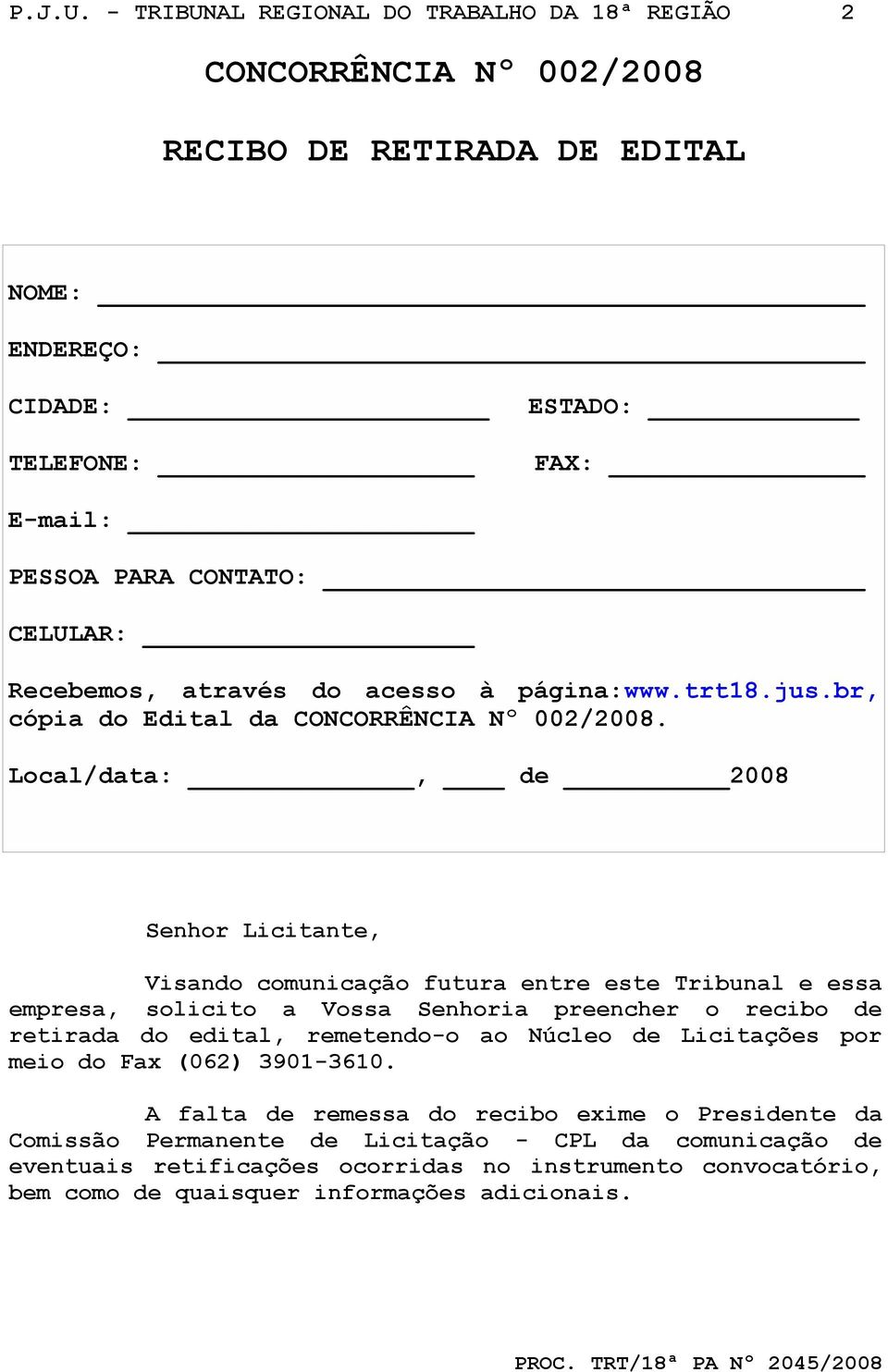 Recebemos, através do acesso à página:www.trt18.jus.br, cópia do Edital da CONCORRÊNCIA Nº 002/2008.