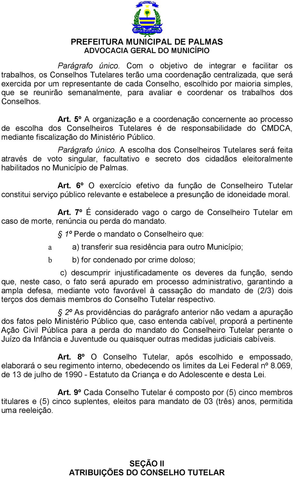 que se reunirão semanalmente, para avaliar e coordenar os trabalhos dos Conselhos. Art.