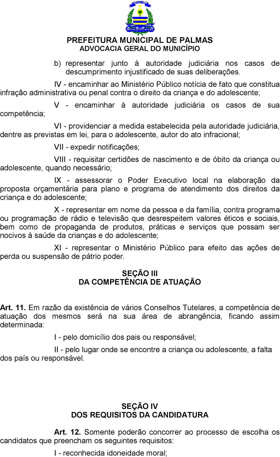 os casos de sua VI - providenciar a medida estabelecida pela autoridade judiciária, dentre as previstas em lei, para o adolescente, autor do ato infracional; VII - expedir notificações; VIII -