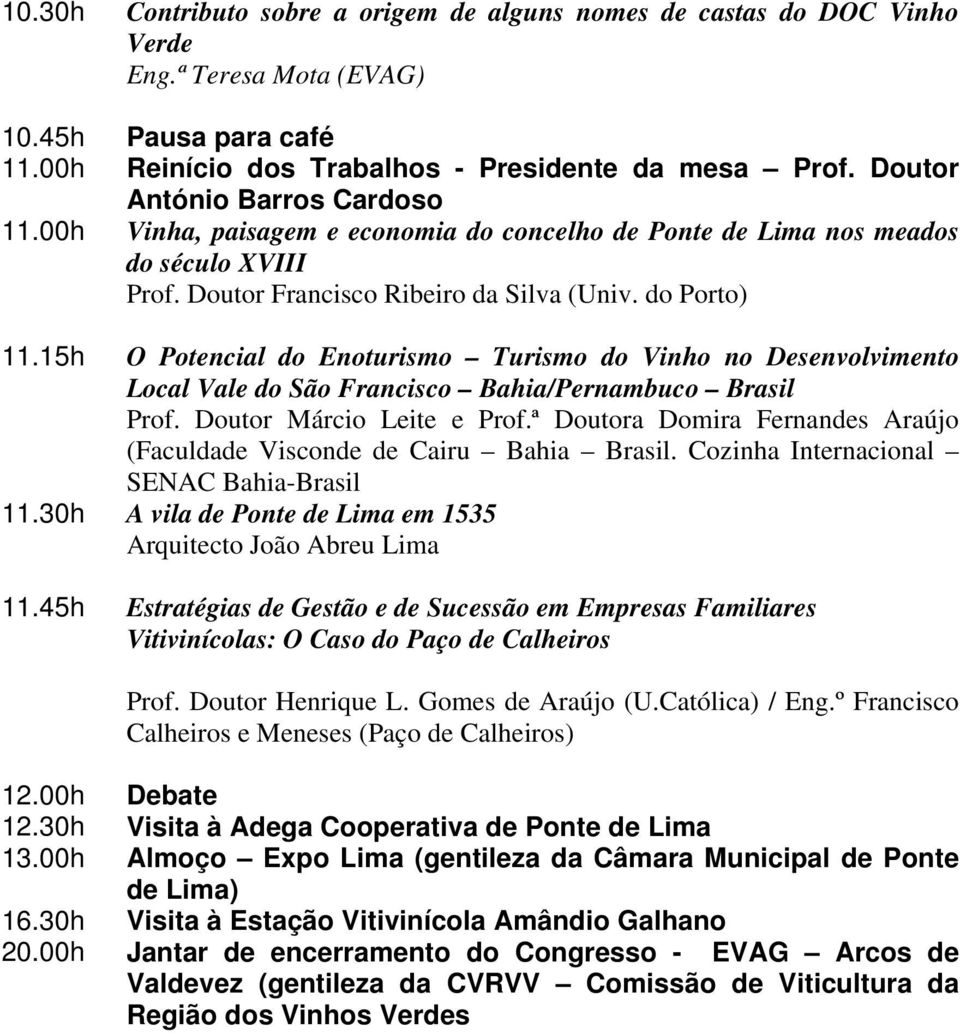 15h O Potencial do Enoturismo Turismo do Vinho no Desenvolvimento Local Vale do São Francisco Bahia/Pernambuco Brasil Prof. Doutor Márcio Leite e Prof.