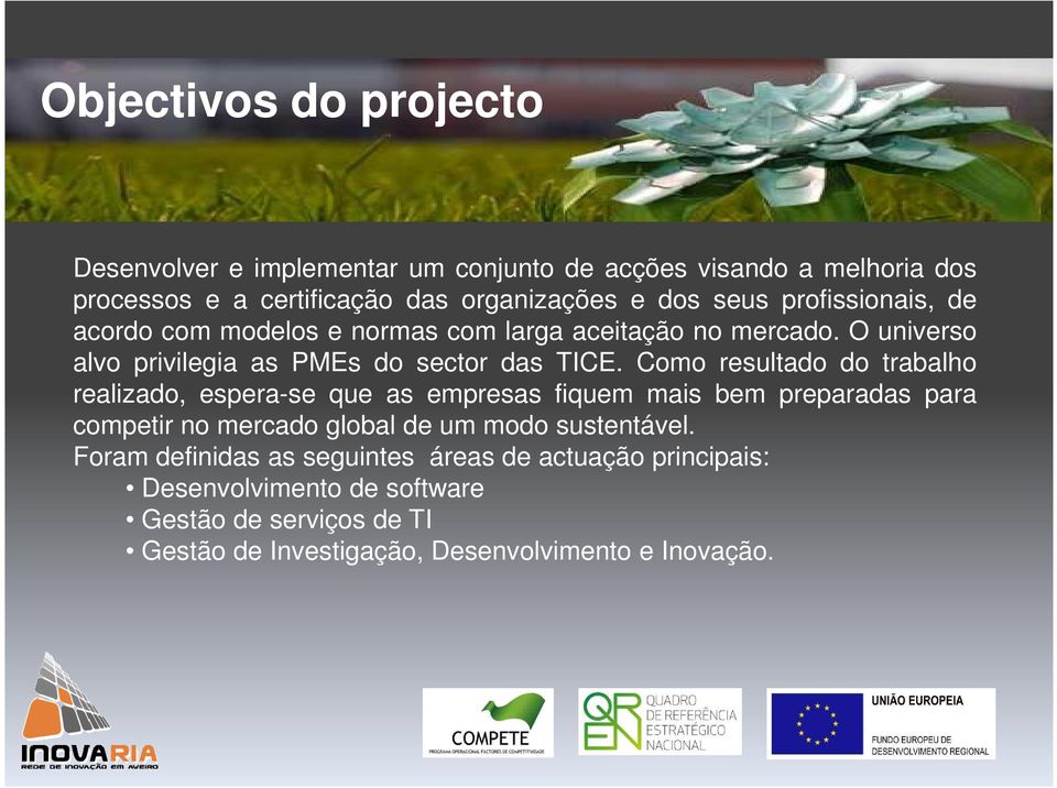 Como resultado do trabalho realizado, espera-se que as empresas fiquem mais bem preparadas para competir no mercado global de um modo sustentável.