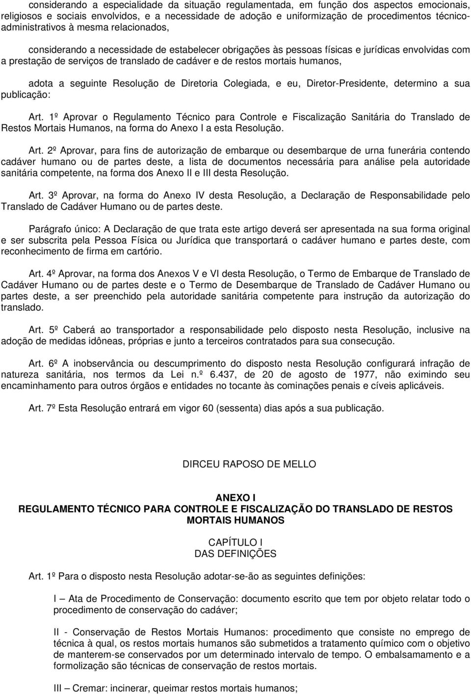 restos mortais humanos, adota a seguinte Resolução de Diretoria Colegiada, e eu, Diretor-Presidente, determino a sua publicação: Art.