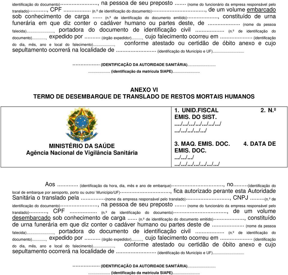 .. (nome da pessoa falecida)..., portadora do documento de identificação civil... (n.º de identificação do documento)..., expedido por... (órgão expedidor)..., cujo falecimento ocorreu em.