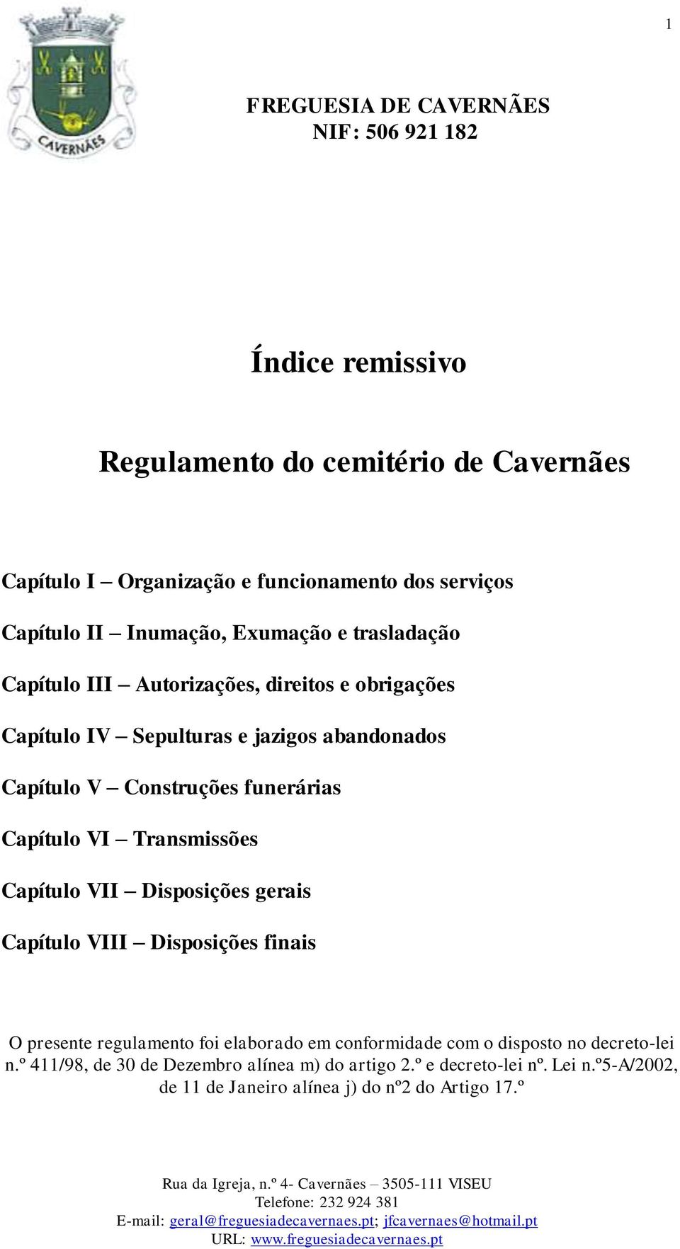 Capítulo VI Transmissões Capítulo VII Disposições gerais Capítulo VIII Disposições finais O presente regulamento foi elaborado em conformidade com