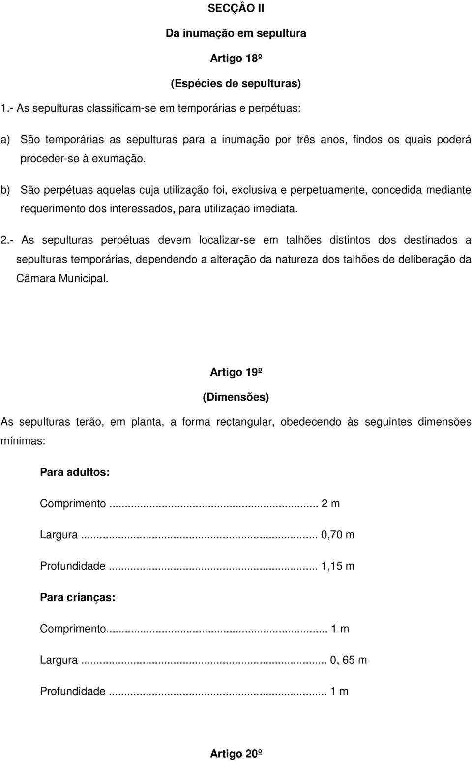 b) São perpétuas aquelas cuja utilização foi, exclusiva e perpetuamente, concedida mediante requerimento dos interessados, para utilização imediata. 2.