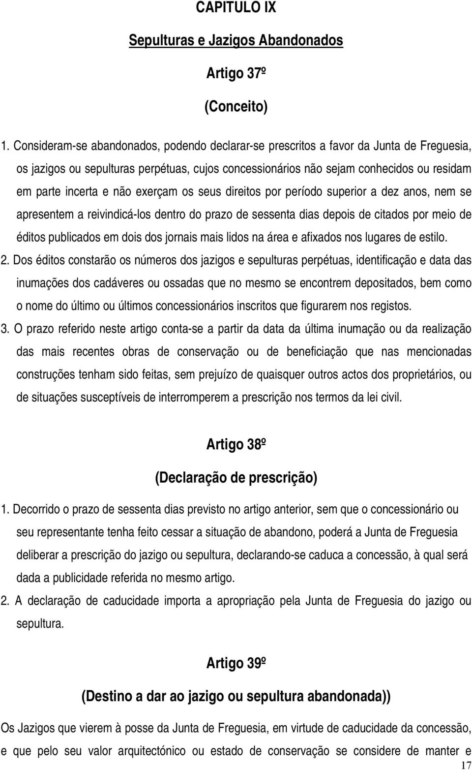 não exerçam os seus direitos por período superior a dez anos, nem se apresentem a reivindicá-los dentro do prazo de sessenta dias depois de citados por meio de éditos publicados em dois dos jornais