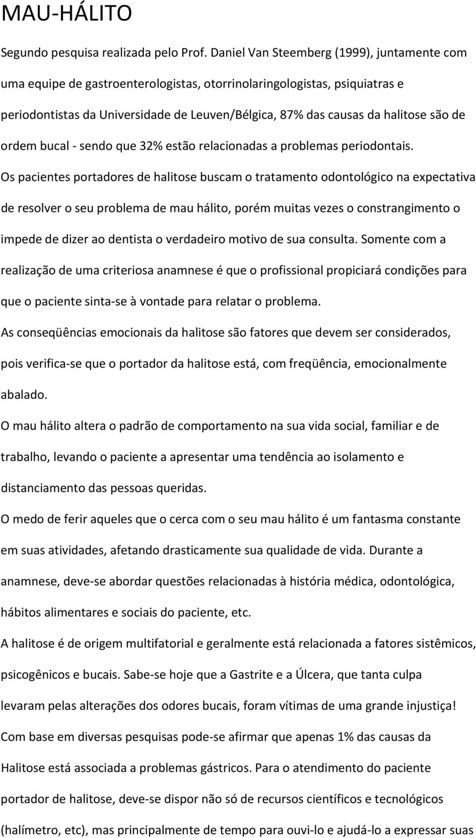 de ordem bucal sendo que 32% estão relacionadas a problemas periodontais.