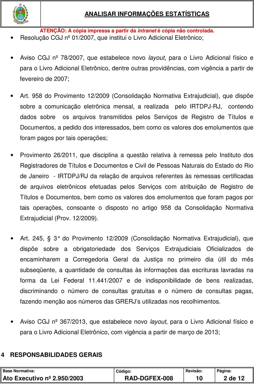 958 do Provimento 12/2009 (Consolidação Normativa Extrajudicial), que dispõe sobre a comunicação eletrônica mensal, a realizada pelo IRTDPJ-RJ, contendo dados sobre os arquivos transmitidos pelos