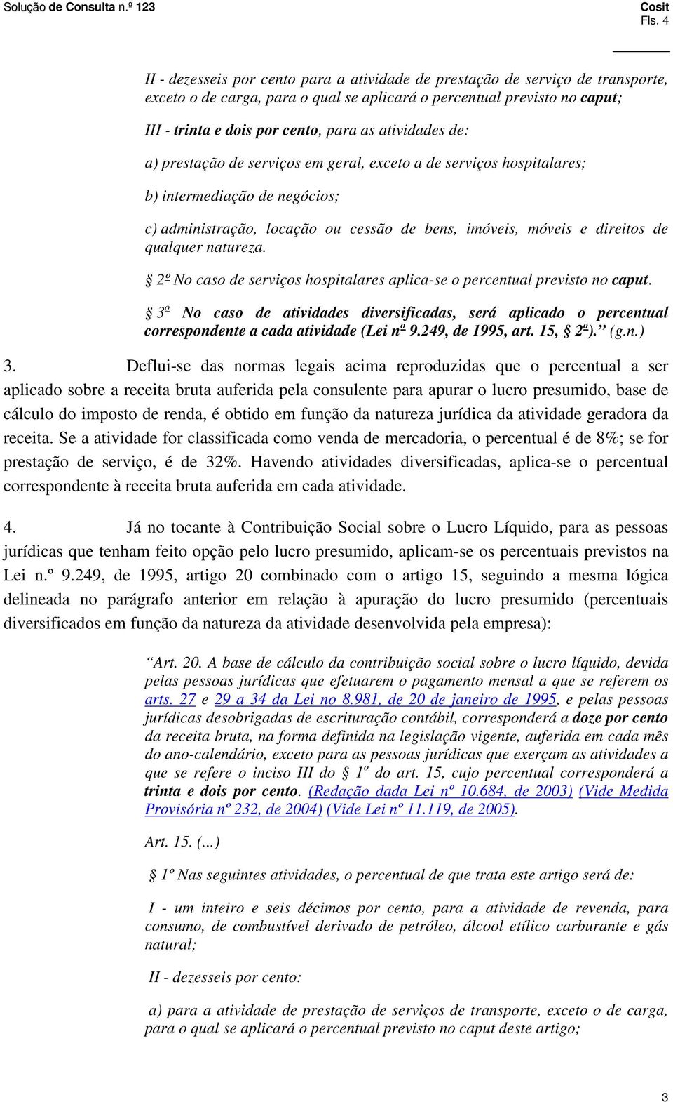 qualquer natureza. 2º No caso de serviços hospitalares aplica-se o percentual previsto no caput.