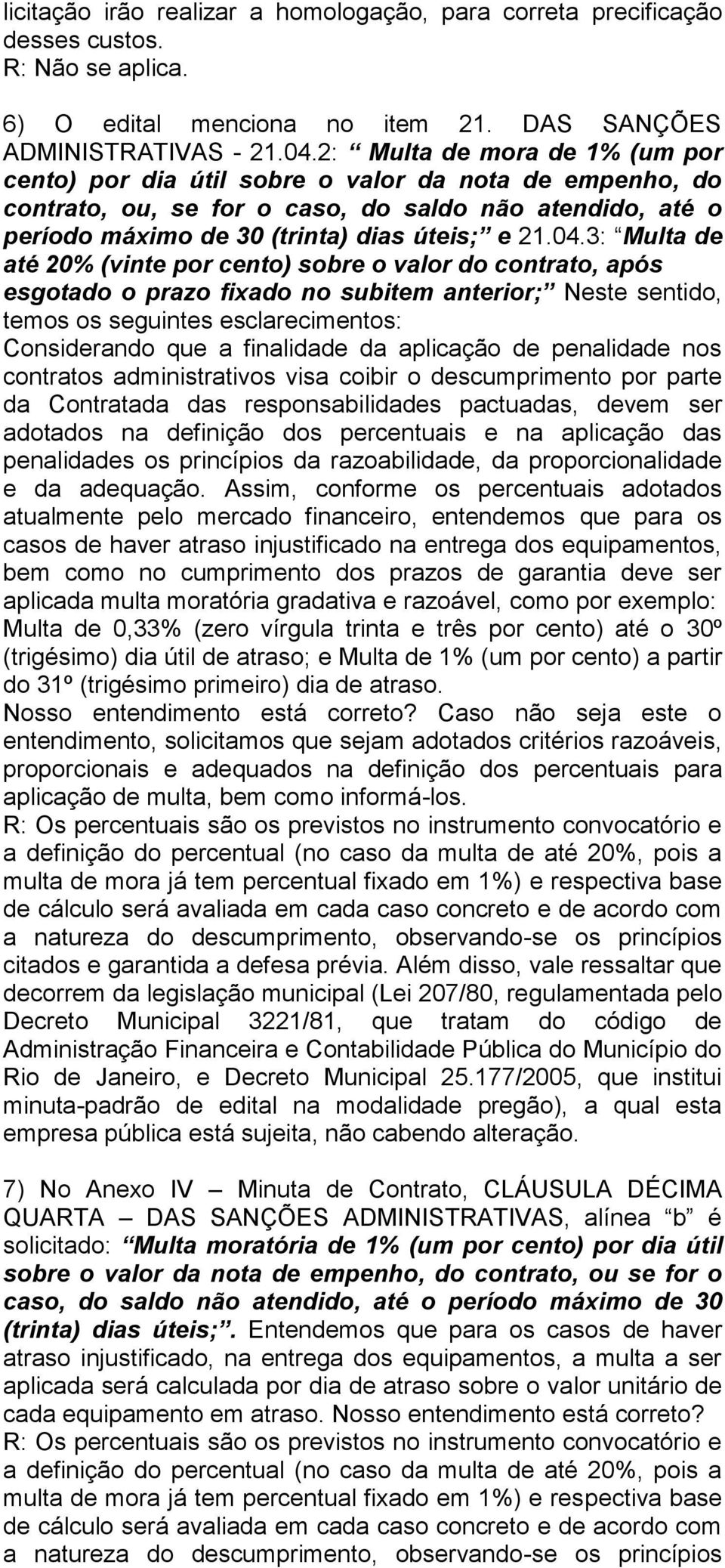 3: Multa de até 20% (vinte por cento) sobre o valor do contrato, após esgotado o prazo fixado no subitem anterior; Neste sentido, temos os seguintes esclarecimentos: Considerando que a finalidade da