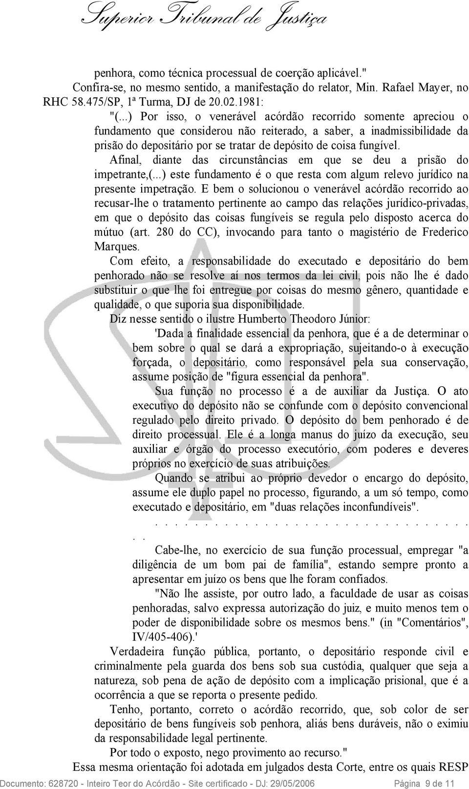 Afinal, diante das circunstâncias em que se deu a prisão do impetrante,(...) este fundamento é o que resta com algum relevo jurídico na presente impetração.