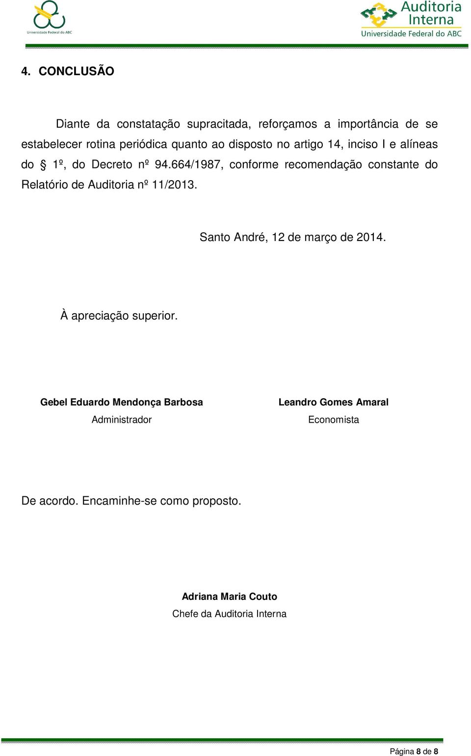 664/1987, conforme recomendação constante do Relatório de Auditoria nº 11/2013. Santo André, 12 de março de 2014.
