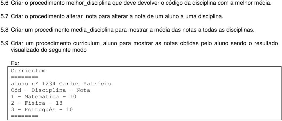 8 Criar um procedimento media_disciplina para mostrar a média das notas a todas as disciplinas. 5.