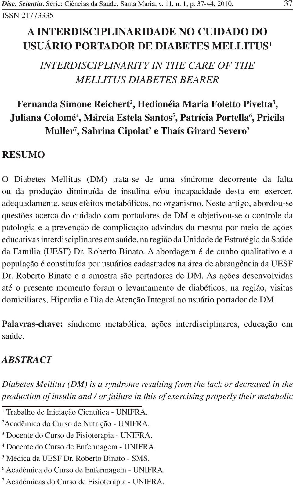 Maria Foletto Pivetta 3, Juliana Colomé 4, Márcia Estela Santos 5, Patrícia Portella 6, Pricila Muller 7, Sabrina Cipolat 7 e Thaís Girard Severo 7 RESUMO O Diabetes Mellitus (DM) trata-se de uma