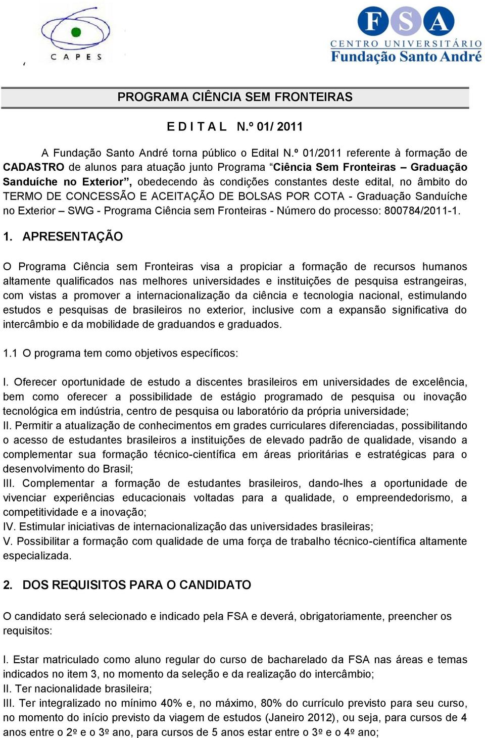TERMO DE CONCESSÃO E ACEITAÇÃO DE BOLSAS POR COTA - Graduação Sanduíche no Exterior SWG - Programa Ciência sem Fronteiras - Número do processo: 800784/2011-1. 1.