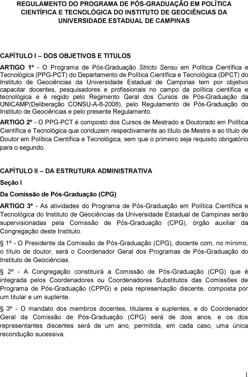 de Campinas tem por objetivo capacitar docentes, pesquisadores e profissionais no campo da política científica e tecnológica e é regido pelo Regimento Geral dos Cursos de Pós-Graduação da