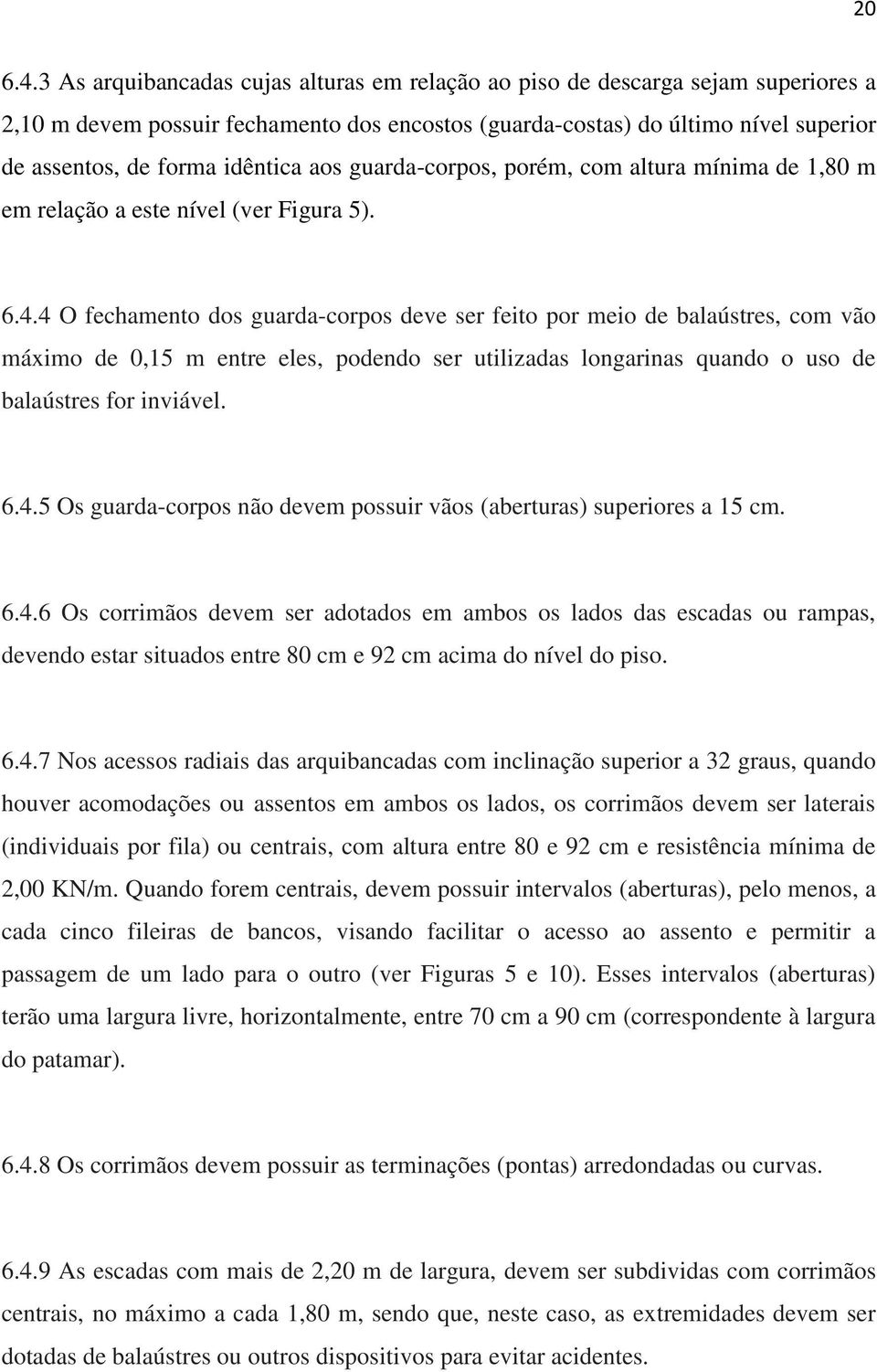 aos guarda-corpos, porém, com altura mínima de 1,80 m em relação a este nível (ver Figura 5). 6.4.