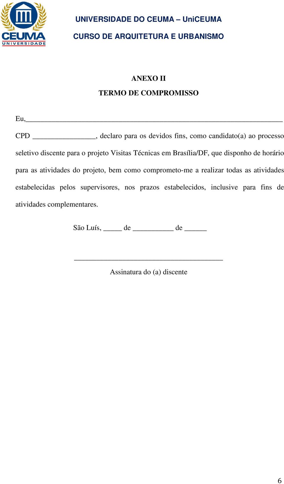 atividades do projeto, bem como comprometo-me a realizar todas as atividades estabelecidas pelos