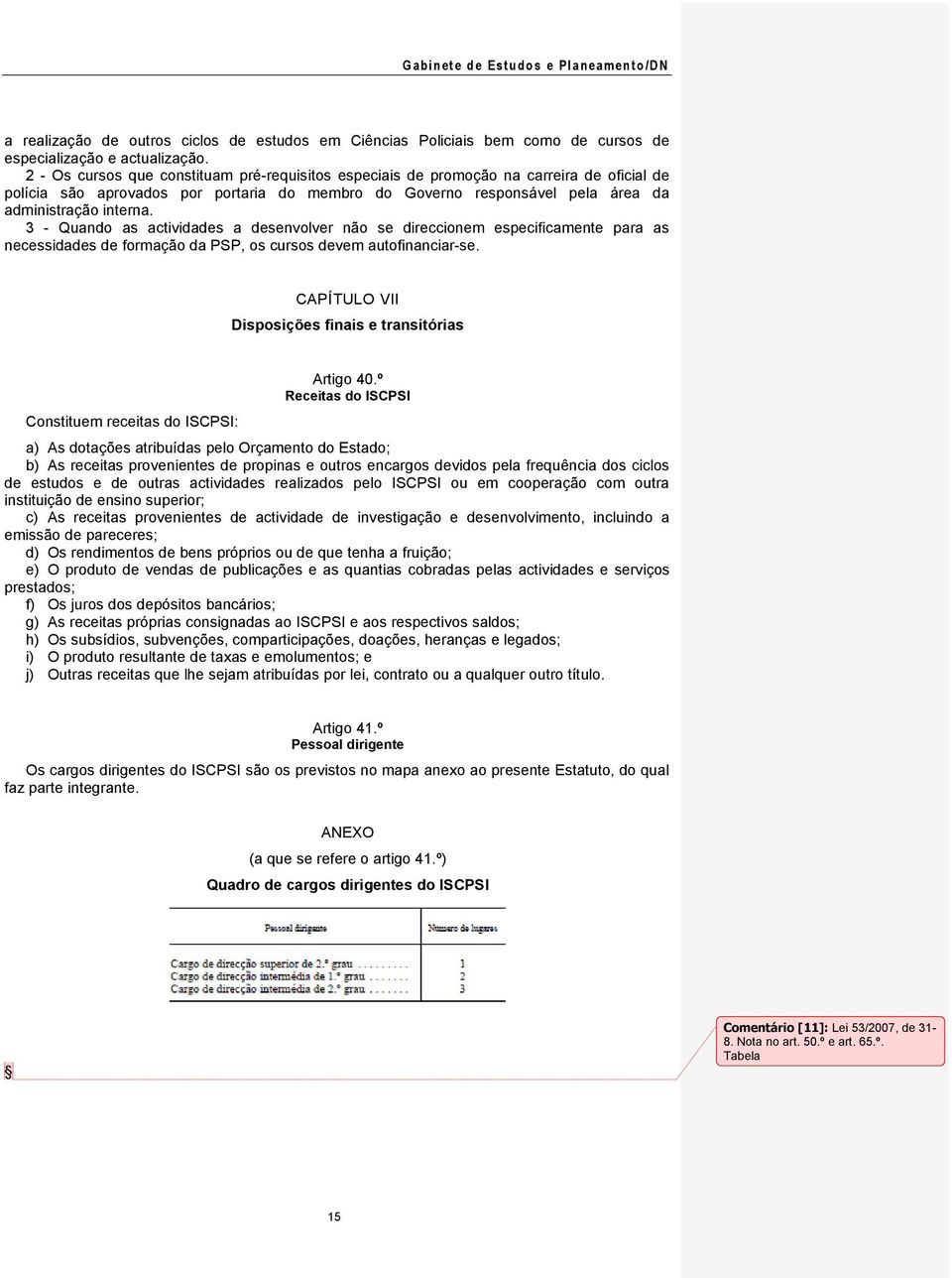 3 - Quando as actividades a desenvolver não se direccionem especificamente para as necessidades de formação da PSP, os cursos devem autofinanciar-se.