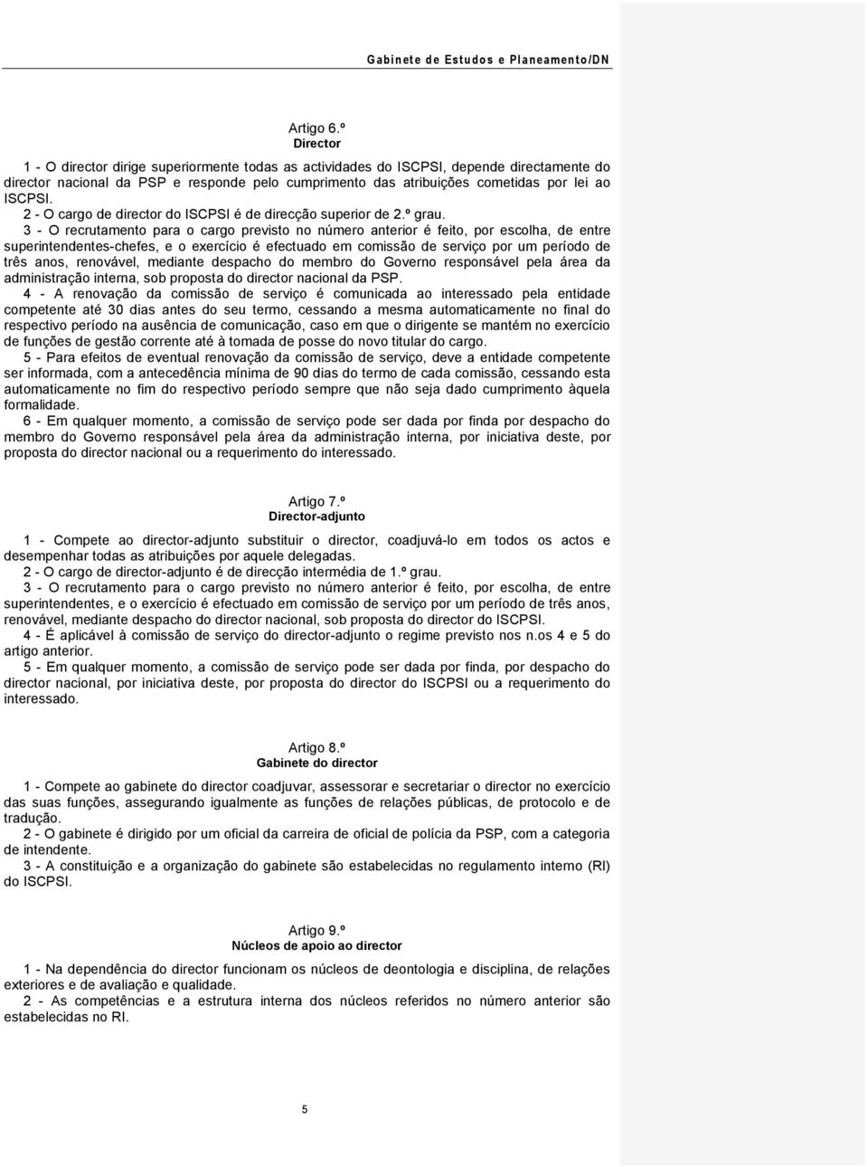 2 - O cargo de director do ISCPSI é de direcção superior de 2.º grau.