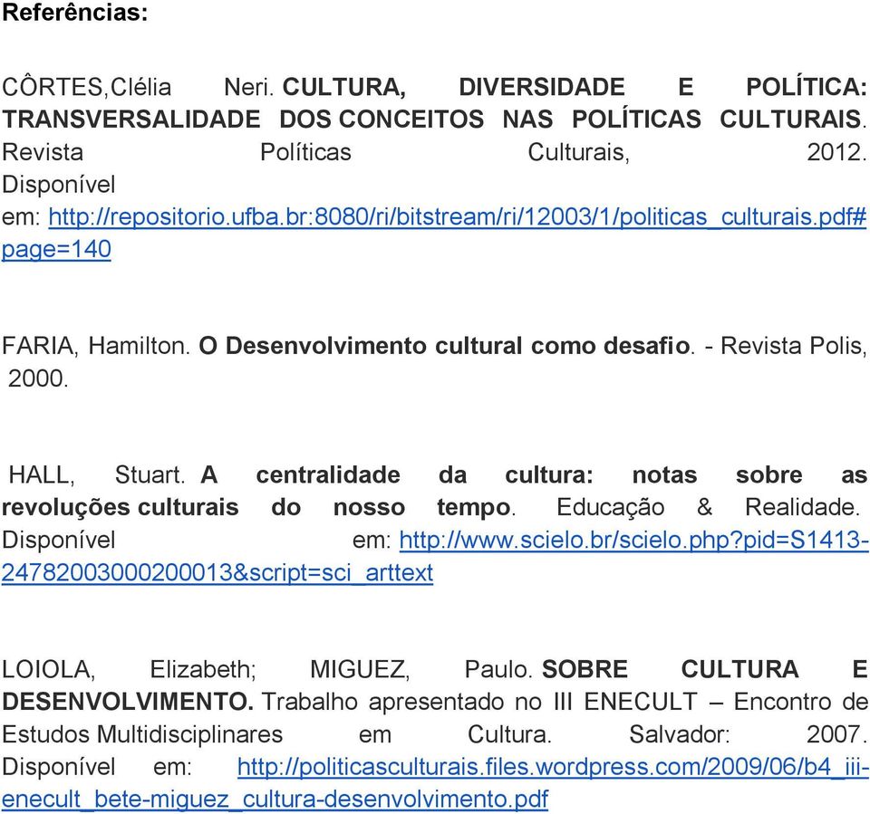 A centralidade da cultura: notas sobre as revoluções culturais do nosso tempo. Educação & Realidade. Disponível em: http://www.scielo.br/scielo.php?