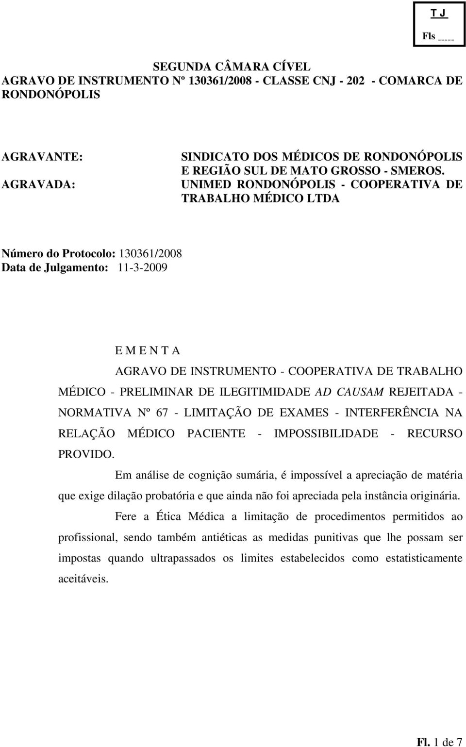 AD CAUSAM REJEITADA - NORMATIVA Nº 67 - LIMITAÇÃO DE EXAMES - INTERFERÊNCIA NA RELAÇÃO MÉDICO PACIENTE - IMPOSSIBILIDADE - RECURSO PROVIDO.