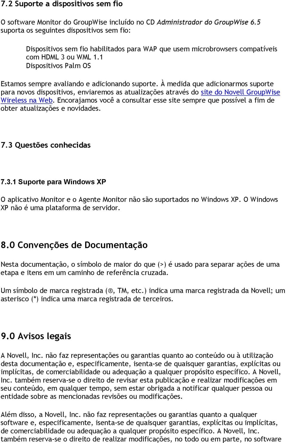 1 Dispositivos Palm OS Estamos sempre avaliando e adicionando suporte.