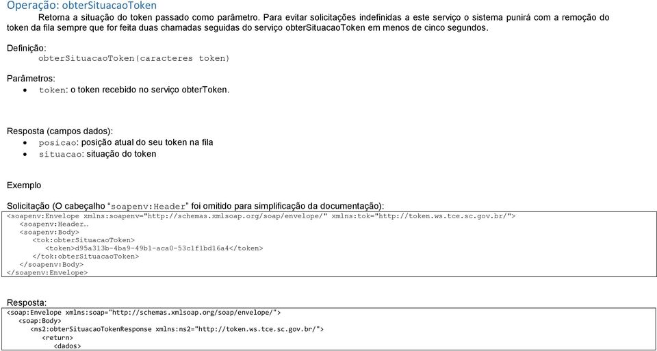 segundos. Definição: obtersituacaotoken(caracteres token) Parâmetros: token: o token recebido no serviço obtertoken.