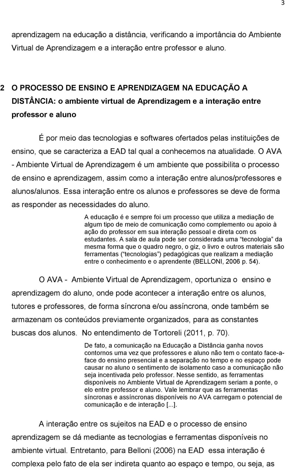 instituições de ensino, que se caracteriza a EAD tal qual a conhecemos na atualidade.