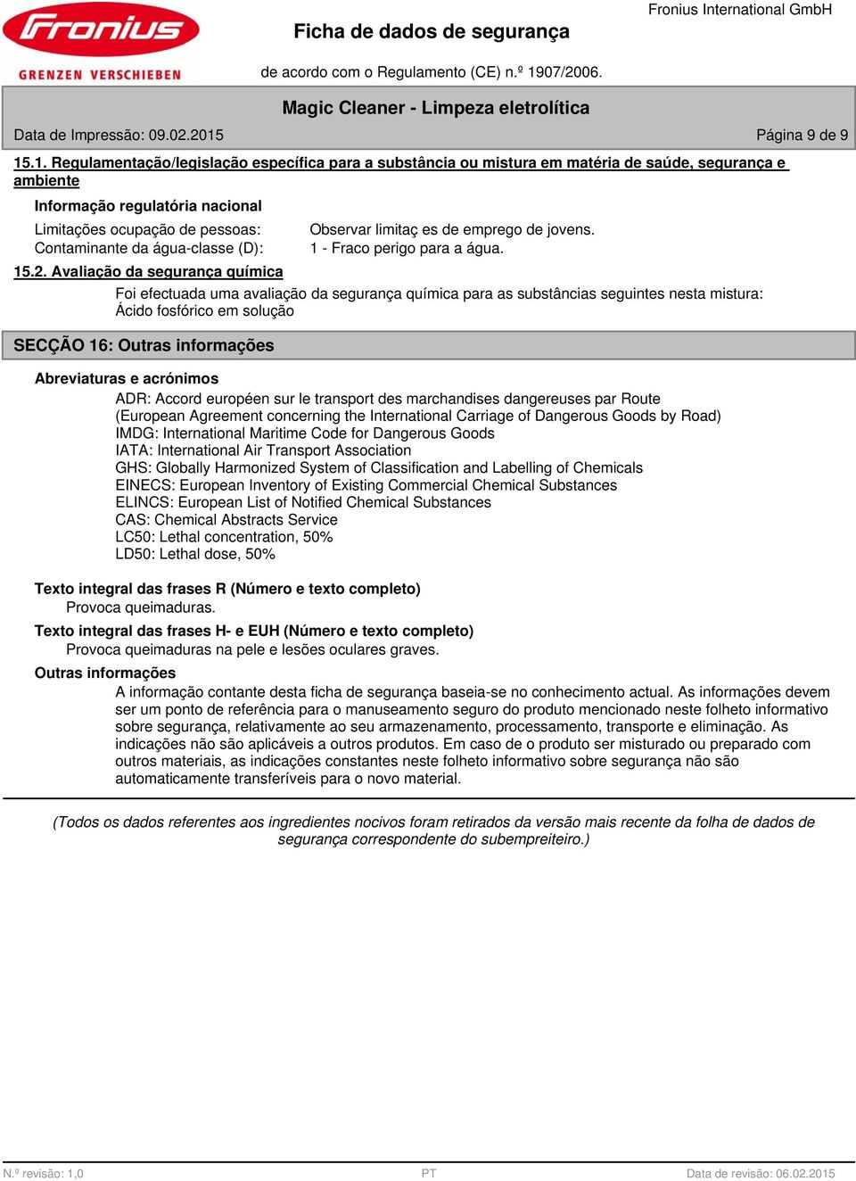 .1. Regulamentação/legislação específica para a substância ou mistura em matéria de saúde, segurança e ambiente Informação regulatória nacional Limitações ocupação de pessoas: Contaminante da