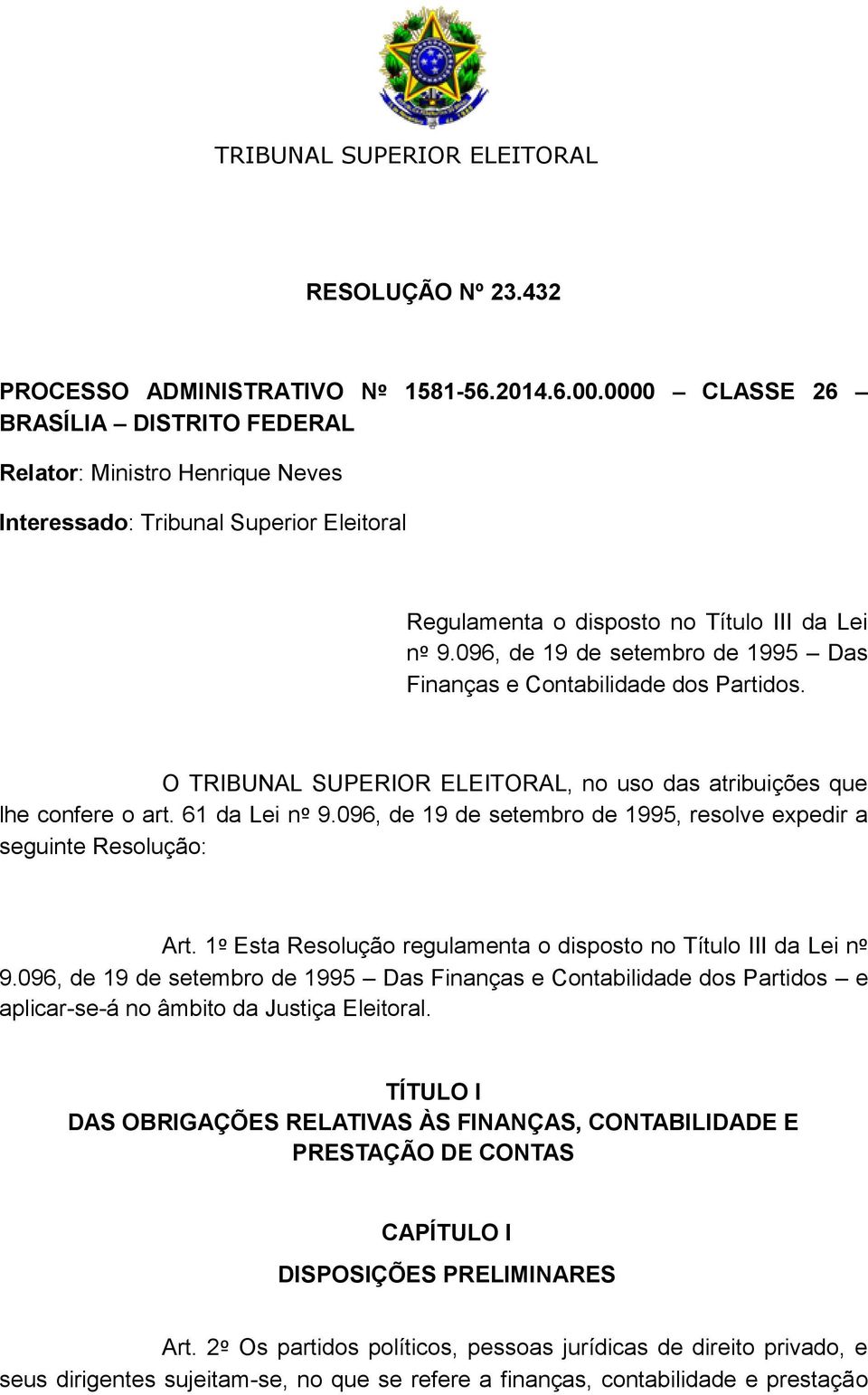 096, de 19 de setembro de 1995 Das Finanças e Contabilidade dos Partidos. O TRIBUNAL SUPERIOR ELEITORAL, no uso das atribuições que lhe confere o art. 61 da Lei nº 9.