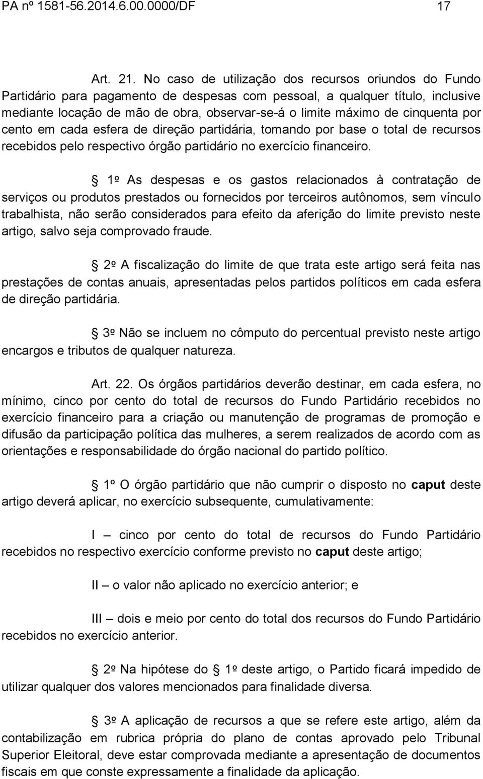 cinquenta por cento em cada esfera de direção partidária, tomando por base o total de recursos recebidos pelo respectivo órgão partidário no exercício financeiro.