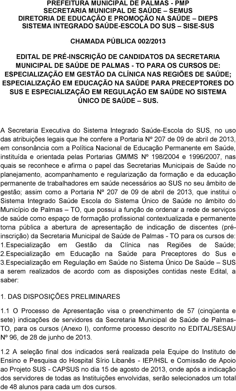 PRECEPTORES DO SUS E ESPECIALIZAÇÃO EM REGULAÇÃO EM SAÚDE NO SISTEMA ÚNICO DE SAÚDE SUS.