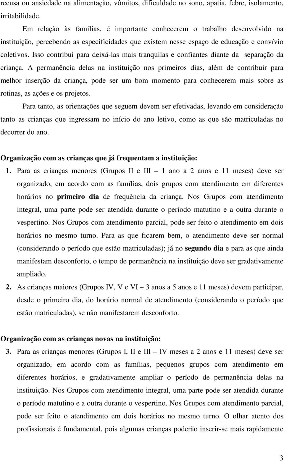 Isso contribui para deixá-las mais tranquilas e confiantes diante da separação da criança.