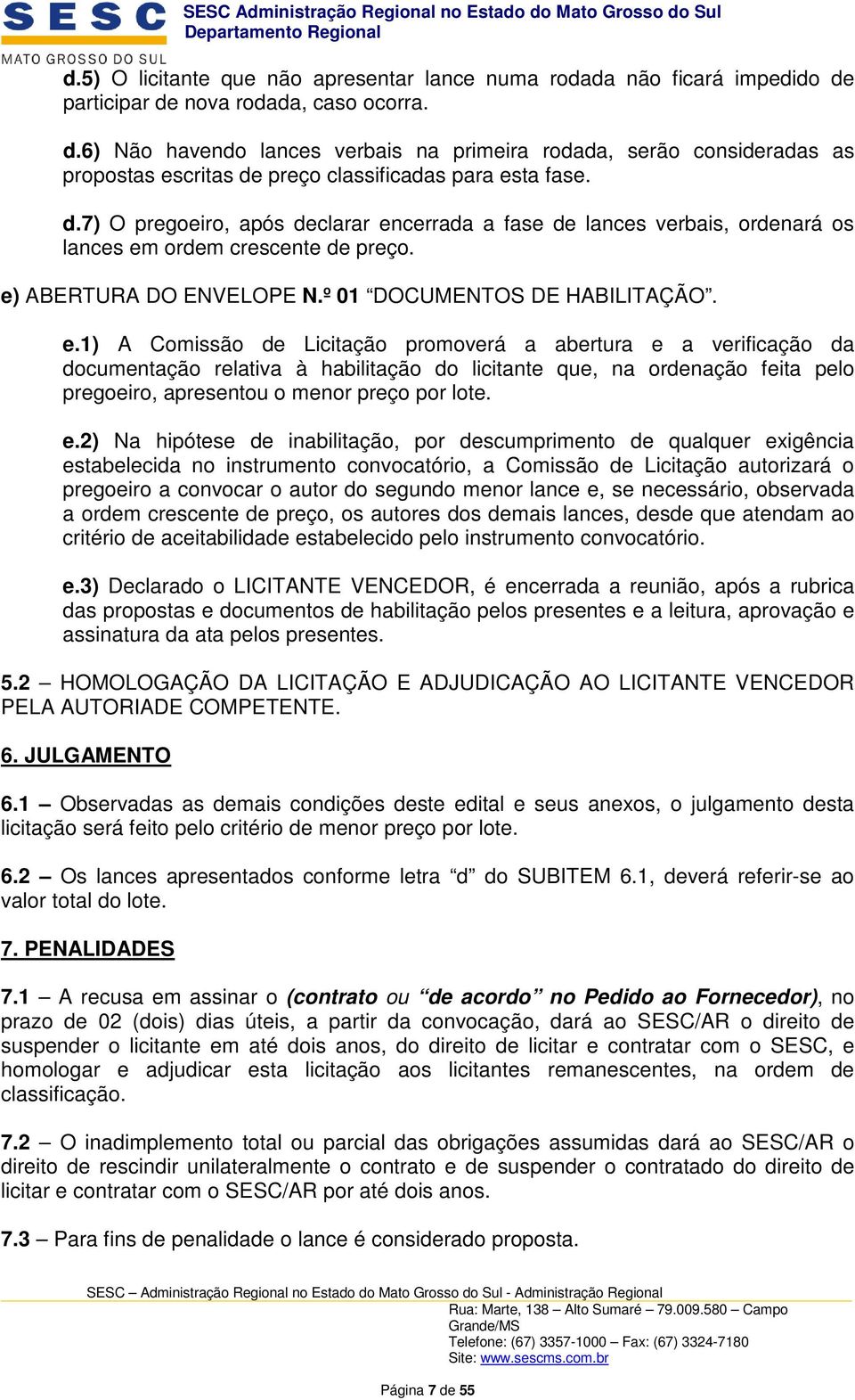 e) ABERTURA DO ENVELOPE N.º 01 DOCUMENTOS DE HABILITAÇÃO. e.
