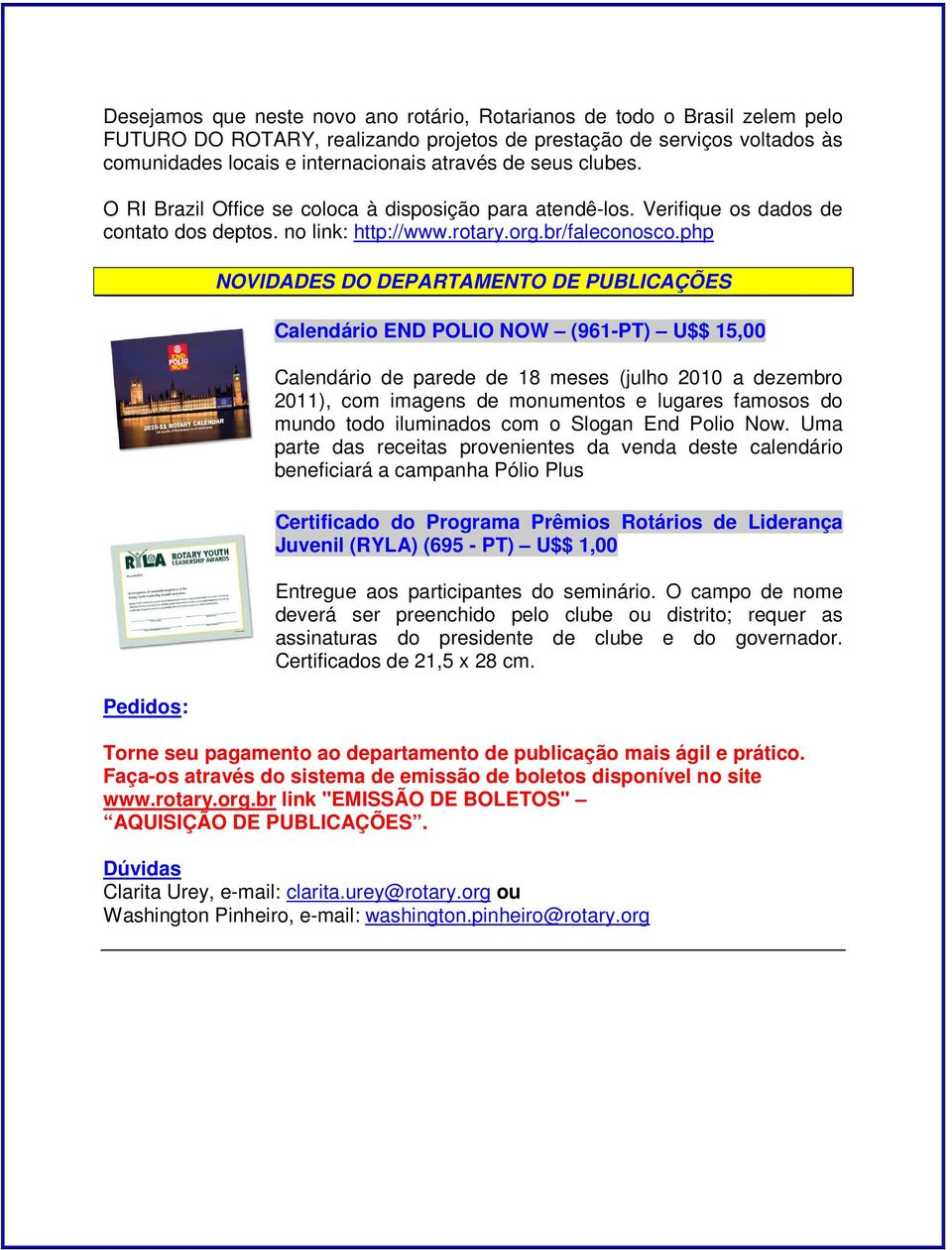 php Pedidos: NOVIDADES DO DEPARTAMENTO DE PUBLICAÇÕES Calendário END POLIO NOW (961-PT) U$$ 15,00 Calendário de parede de 18 meses (julho 2010 a dezembro 2011), com imagens de monumentos e lugares