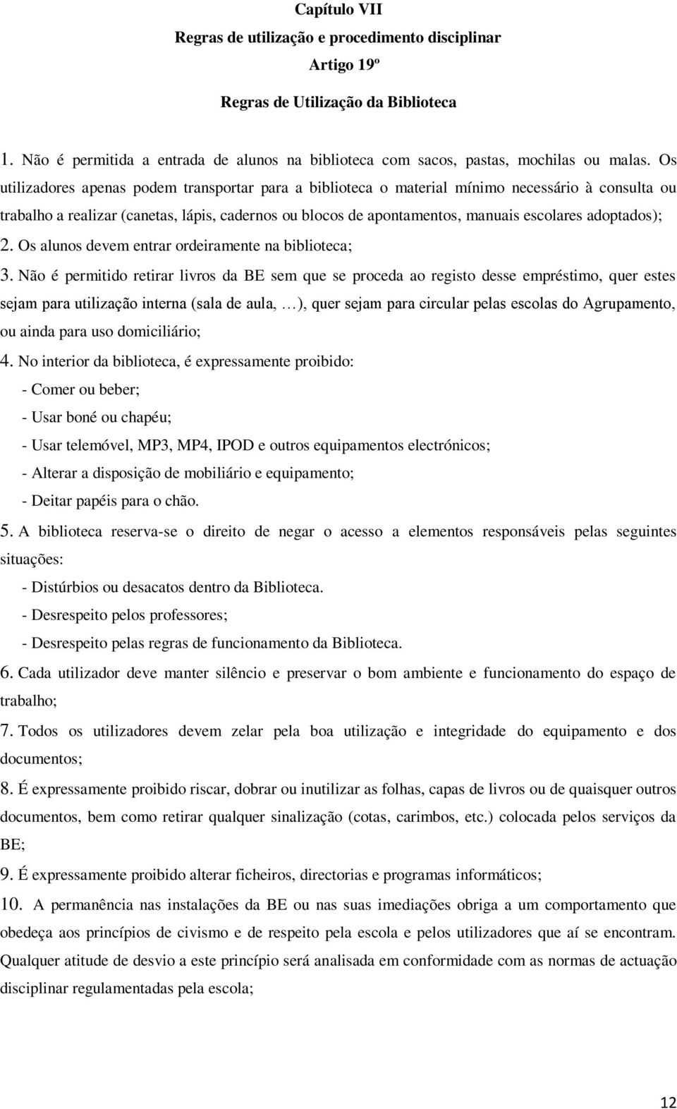 adoptados); 2. Os alunos devem entrar ordeiramente na biblioteca; 3.