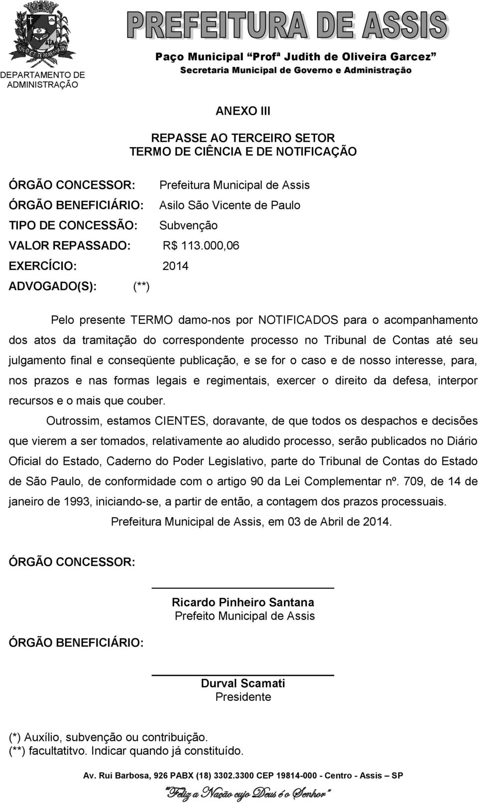 000,06 EXERCÍCIO: 2014 ADVOGADO(S): (**) Pelo presente TERMO damo-nos por NOTIFICADOS para o acompanhamento dos atos da tramitação do correspondente processo no Tribunal de Contas até seu julgamento