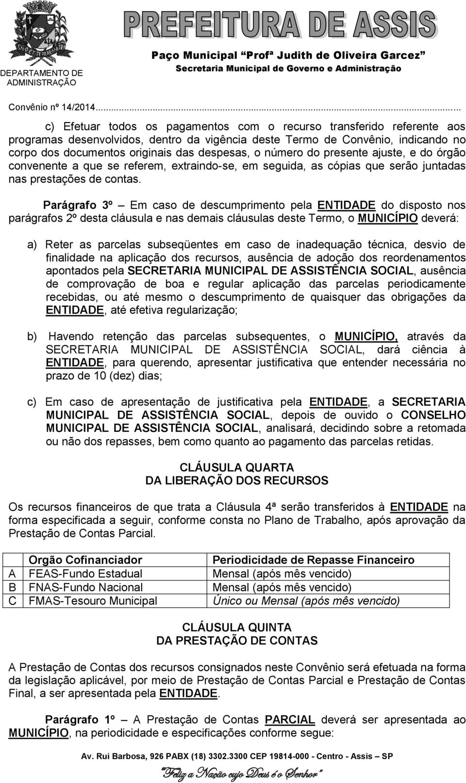 despesas, o número do presente ajuste, e do órgão convenente a que se referem, extraindo-se, em seguida, as cópias que serão juntadas nas prestações de contas.