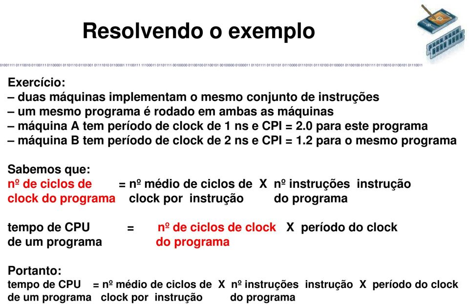 2 para o mesmo programa Sabemos que: nº de ciclos de = nº médio de ciclos de X nº instruções instrução clock do programa clock por instrução do programa
