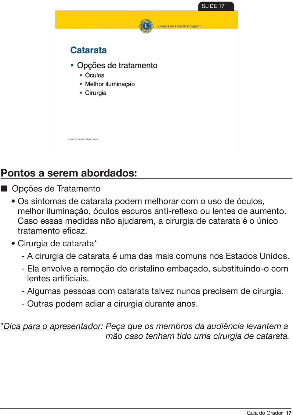 Cirurgia de catarata* - A cirurgia de catarata é uma das mais comuns nos Estados Unidos.